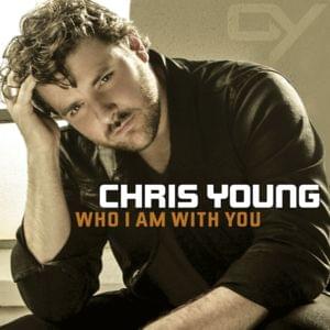 Chris Young – Who I Am With You