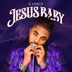 Rad Boy – Jesus Baby Mp3 Download